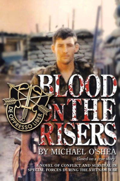 Blood on the Risers: A Novel of Conflict and Survival in Special Forces During the Vietnam War