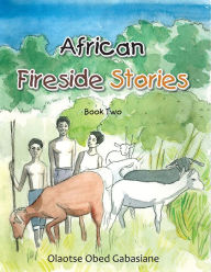 Title: African Fireside Stories: Book Two, Author: Olaotse Obed Gabasiane