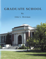 Title: GRADUATE SCHOOL (PagePerfect NOOK Book), Author: John L. Bowman