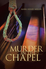 Title: Murder in the Chapel, Author: Mark Henry Miller