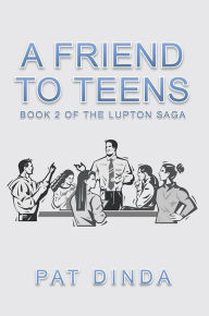 Title: A Friend to Teens: Book 2 of the Lupton Saga, Author: Pat Dinda