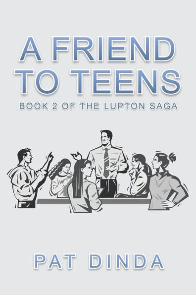 A Friend to Teens: Book 2 of the Lupton Saga