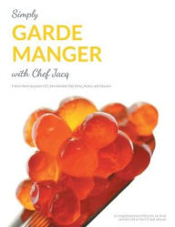 Title: Simply Garde Manger with Chef Jacq: A comprehensive reflection on food served cold in the US and abroad, Author: Francis Henri Jacquinet