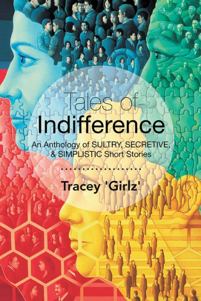 Tales of Indifference: An Anthology of SULTRY, SECRETIVE, & SIMPLISTIC Short Stories