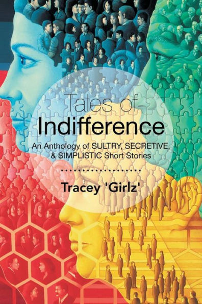 Tales of Indifference: An Anthology Sultry, Secretive, & Simplistic Short Stories