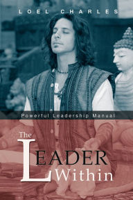 Title: The Leader Within: Powerful Leadership Manual, Author: Loel Charles