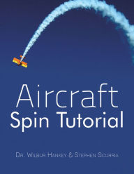 Title: Aircraft Spin Tutorial, Author: Dr. Wilbur Hankey & Stephen Scurria