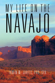 Title: My Life on the Navajo, Author: Irwin M. Jarett