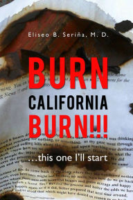 Title: BURN CALIFORNIA BURN!!!: ...this one I'll start, Author: Eliseo B. Seriña