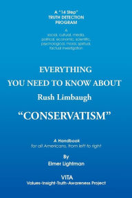 Title: Everything You Need to Know about Rush Limbaugh Conservatism: A Handbook for All Americans, from Left to Right, Author: Elmer Lightman