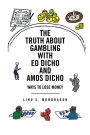 The Truth About Gambling with Ed Dicho and Amos Dicho: Ways to Lose Money