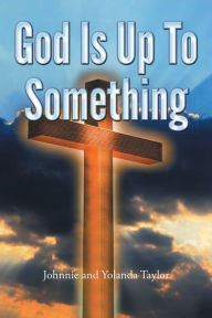 Title: God Is Up To Something, Author: Johnnie; Yolanda Taylor