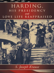 Title: Harding, His Presidency and Love Life Reappraised, Author: S. Joseph Krause