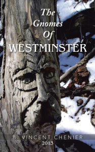 Title: The Gnomes of Westminster, Author: B. Vincent Chenier