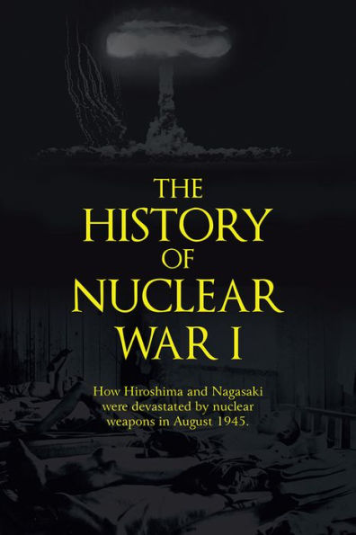 The History of Nuclear War I: How Hiroshima and Nagasaki were devastated by nuclear weapons in August 1945.