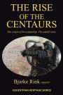 The Rise of the Centaurs: The origin of horsemanship. The untold story.