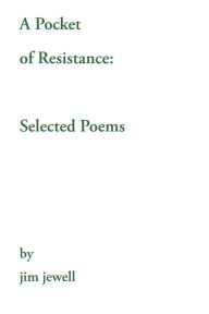 Title: A Pocket of Resistance: Selected Poems, Author: Jim Jewell