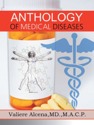 Title: ANTHOLOGY OF MEDICAL DISEASES, Author: Valiere Alcena,MD.,M.A.C.P.