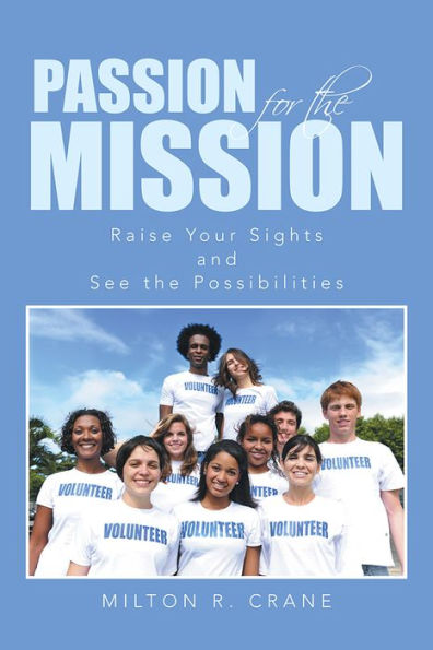 PASSION FOR THE MISSION: Raise Your Sights and See the Possibilities