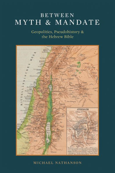 Between Myth & Mandate: Geopolitics, Pseudohistory & the Hebrew Bible