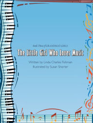 Title: The Little Girl Who Loves Music: Book Three of Grandma's Girls, Author: Linda Charles Fishman