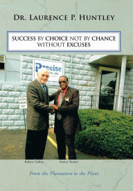 Title: Success by Choice Not by Chance Without Excuses, Author: Laurence P. Huntley