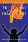 Trust God Even In The Fiery Furnace: Reflective Essays Revealing Why We Should Trust God Always
