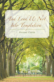 Title: And Lead Us Not Into Temptation: N/A, Author: Denise Curtis