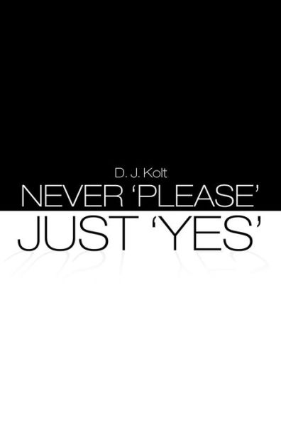 NEVER 'PLEASE' / JUST 'YES'