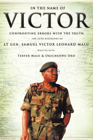 Title: In the name of Victor: Confronting Errors with the Truth, Author: Terver Malu & Okechukwu Oko