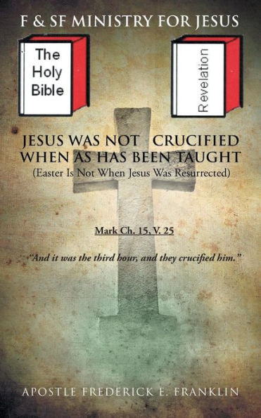 Jesus Was Not Crucified When as Has Been Taught: Easter Is Resurrected