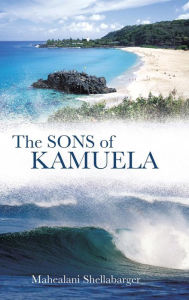 Title: The Sons of Kamuela, Author: Mahealani Shellabarger