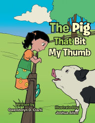 Title: The Pig That Bit My Thumb, Author: Gwendolyn D. Clark