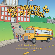 Title: Roy Wants to Go to School, Author: Richard Wright