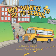 Title: Roy Wants to Go to School, Author: Richard Wright