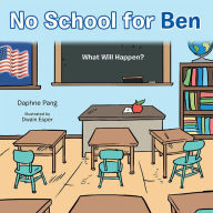 Title: No School for Ben: What Will Happen?, Author: Daphne Pang