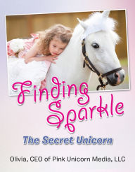 Title: Finding Sparkle: The Secret Unicorn, Author: Olivia