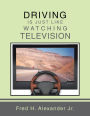 DRIVING IS JUST LIKE WATCHING TELEVISION