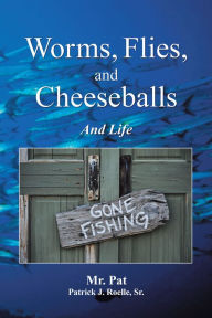 Title: Worms, Flies, and Cheeseballs: And Life, Author: Mr. Pat