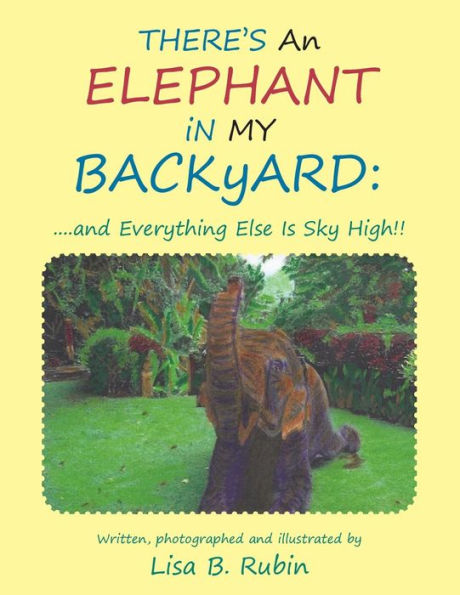 THERE'S An ELEPHANT MY BACKyARD: ....and Everything Else Is Sky High!!