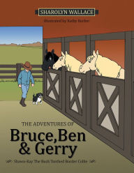 Title: The Adventures of Bruce, Ben & Gerry: Shawn-Kay the Buck Toothed Border Collie, Author: Sharolyn Wallace