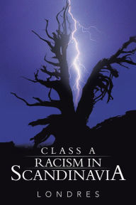 Title: Class A racism in Scandinavia, Author: Londres