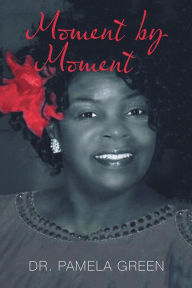 Title: Moment by Moment, Author: Dr. Pamela Green