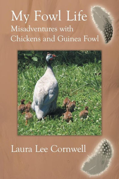 My Fowl Life: Misadventures with Chickens and Guinea