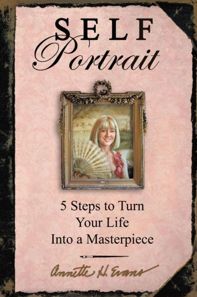 Self Portrait: 5 Steps to Turn Your Life into a Masterpiece