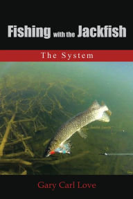Title: Fishing with the Jackfish: The System, Author: Gary Carl Love