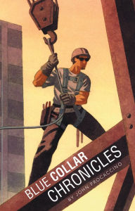 Title: Blue Collar Chronicles, Author: John Procaccino