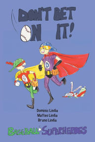 Title: Don't Bet on It: Baseball-Superheroes, Author: Bruno Lindia