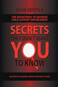 Title: The Department Of Revenue Child Support Enforcement: Secrets They Don't Want You to know, Author: Sean Gentile