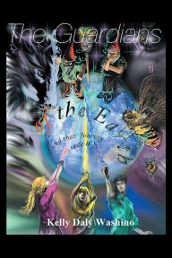 Title: The Guardians of the Earth: And Their Journey to Save It, Author: Kelly Daly Washino